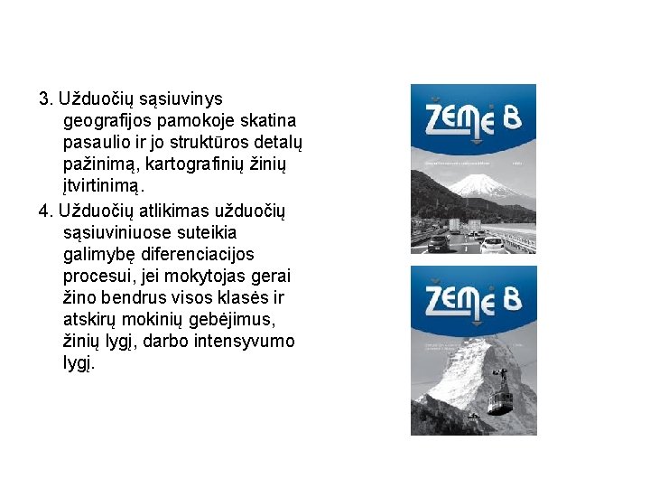 3. Užduočių sąsiuvinys geografijos pamokoje skatina pasaulio ir jo struktūros detalų pažinimą, kartografinių žinių