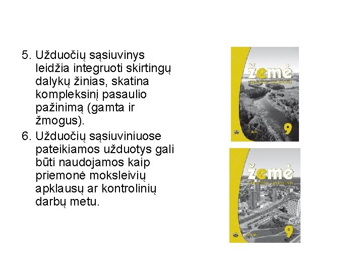 5. Užduočių sąsiuvinys leidžia integruoti skirtingų dalykų žinias, skatina kompleksinį pasaulio pažinimą (gamta ir