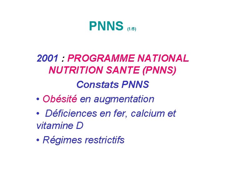 PNNS (1/5) 2001 : PROGRAMME NATIONAL NUTRITION SANTE (PNNS) Constats PNNS • Obésité en