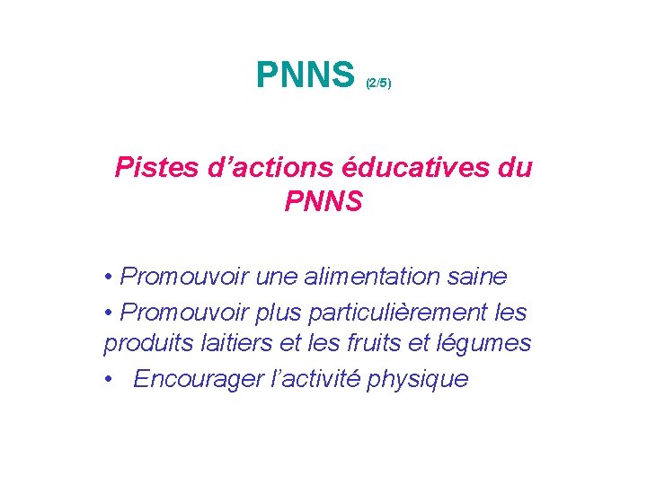 PNNS (2/5) Pistes d’actions éducatives du PNNS • Promouvoir une alimentation saine • Promouvoir