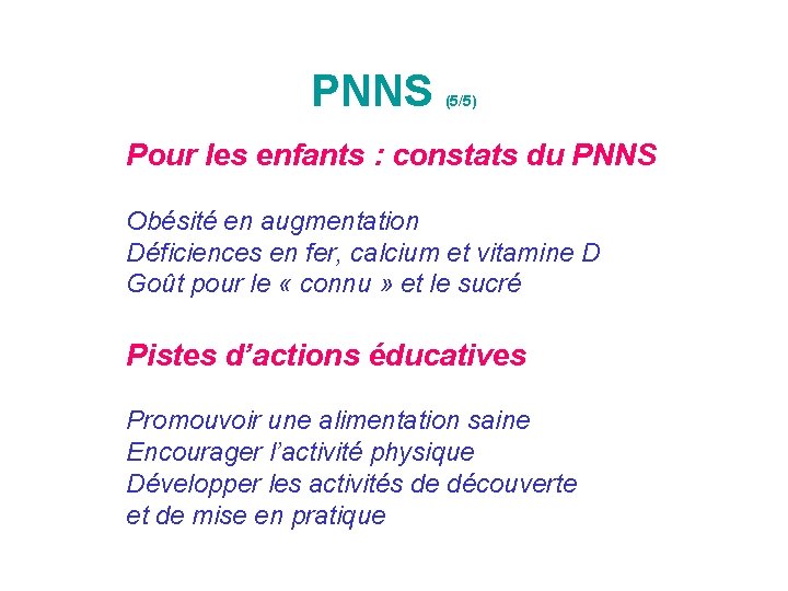 PNNS (5/5) Pour les enfants : constats du PNNS Obésité en augmentation Déficiences en