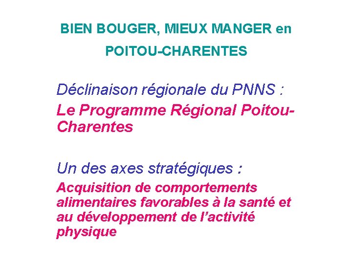 BIEN BOUGER, MIEUX MANGER en POITOU-CHARENTES Déclinaison régionale du PNNS : Le Programme Régional