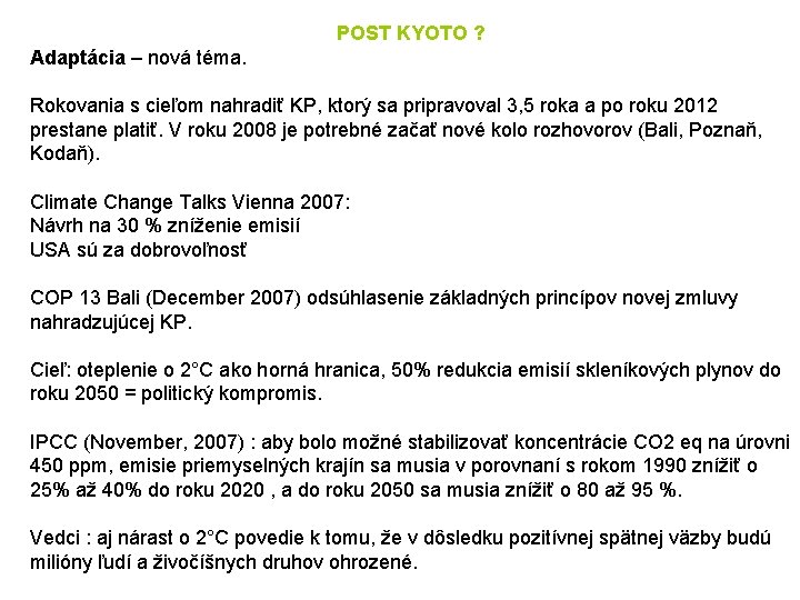 POST KYOTO ? Adaptácia – nová téma. Rokovania s cieľom nahradiť KP, ktorý sa