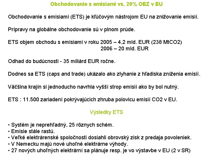 Obchodovanie s emisiami vs. 20% OEZ v EU Obchodovanie s emisiami (ETS) je kľúčovým