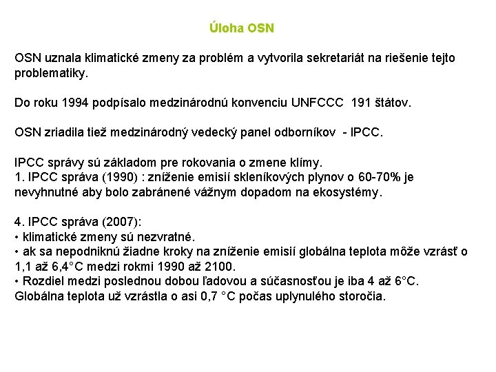 Úloha OSN uznala klimatické zmeny za problém a vytvorila sekretariát na riešenie tejto problematiky.