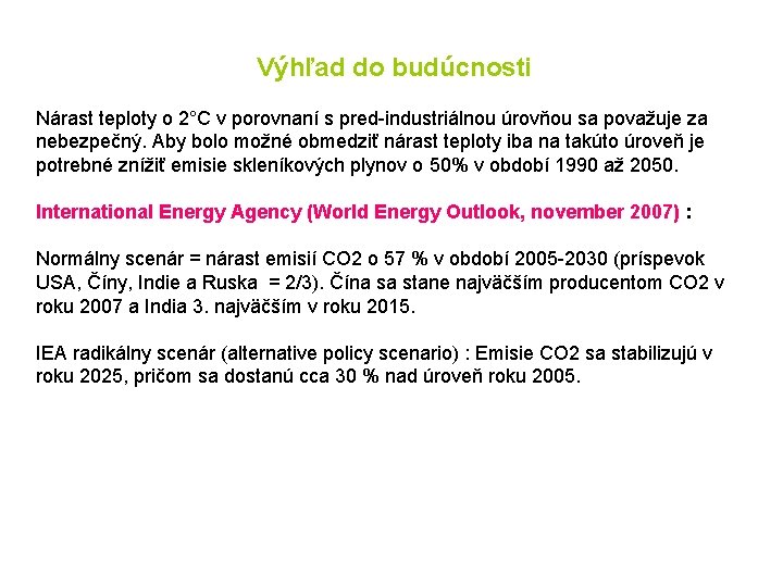 Výhľad do budúcnosti Nárast teploty o 2°C v porovnaní s pred-industriálnou úrovňou sa považuje