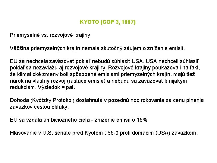 KYOTO (COP 3, 1997) Priemyselné vs. rozvojové krajiny. Väčšina priemyselných krajín nemala skutočný záujem