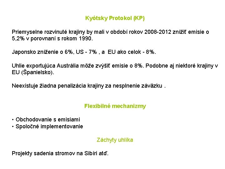 Kyótsky Protokol (KP) Priemyselne rozvinuté krajiny by mali v období rokov 2008 -2012 znížiť