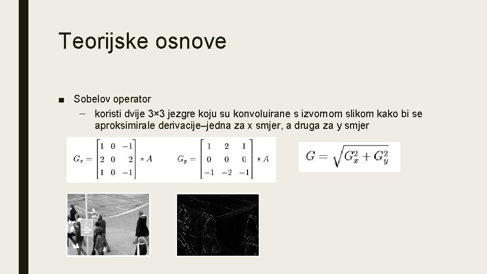 Teorijske osnove ■ Sobelov operator – koristi dvije 3× 3 jezgre koju su konvoluirane