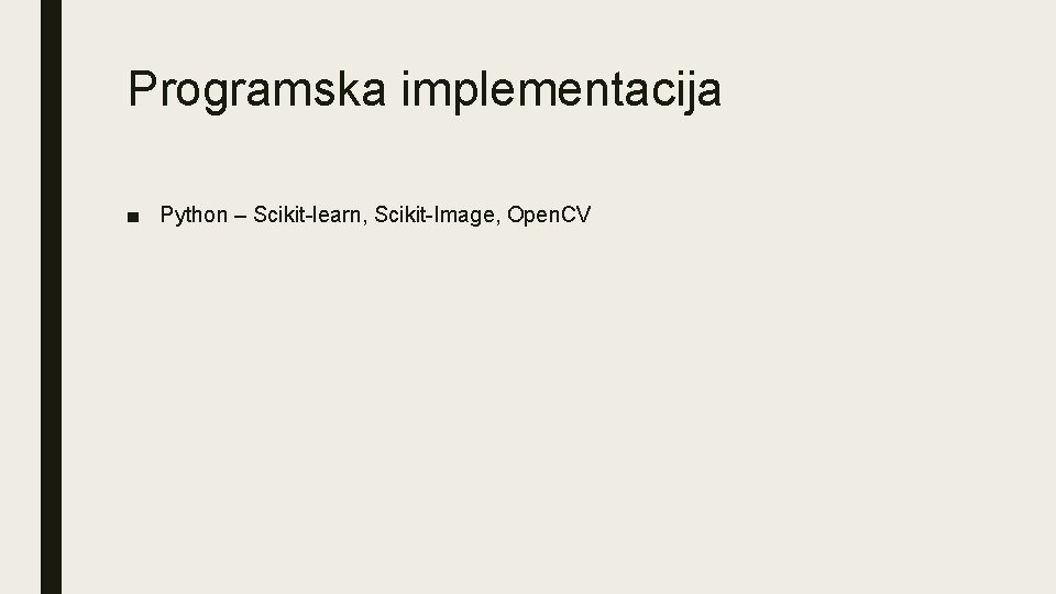 Programska implementacija ■ Python – Scikit-learn, Scikit-Image, Open. CV 