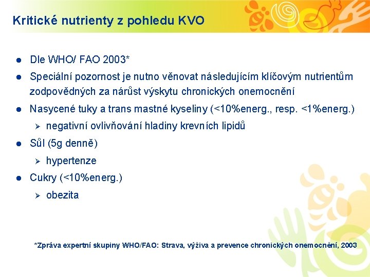 Kritické nutrienty z pohledu KVO l Dle WHO/ FAO 2003* l Speciální pozornost je