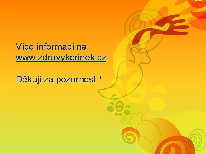 Více informací na www. zdravykorinek. cz Děkuji za pozornost ! 