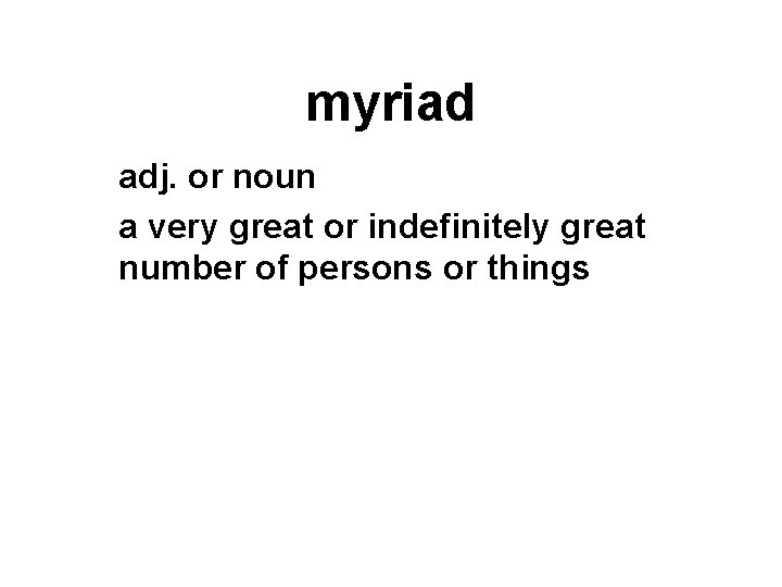 myriad adj. or noun a very great or indefinitely great number of persons or
