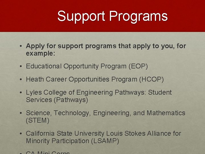 Support Programs • Apply for support programs that apply to you, for example: •