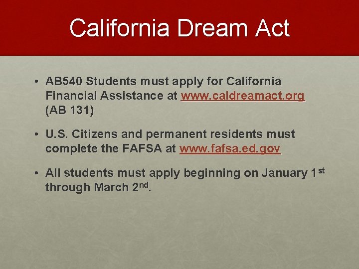 California Dream Act • AB 540 Students must apply for California Financial Assistance at