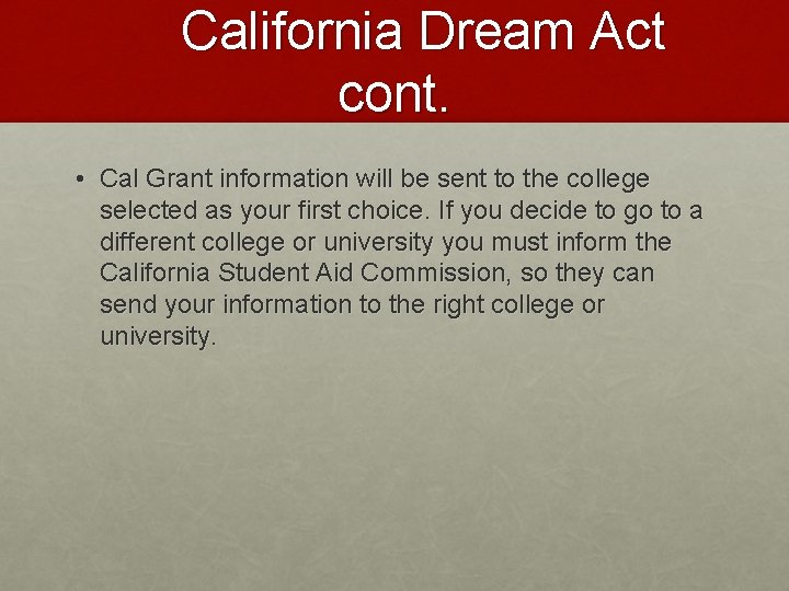California Dream Act cont. • Cal Grant information will be sent to the college