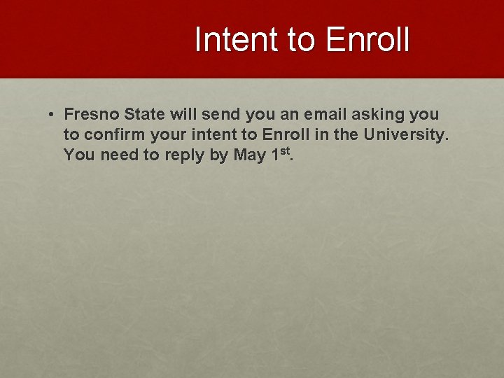 Intent to Enroll • Fresno State will send you an email asking you to