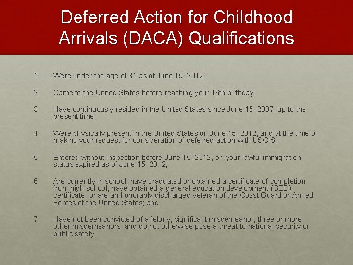 Deferred Action for Childhood Arrivals (DACA) Qualifications 1. Were under the age of 31