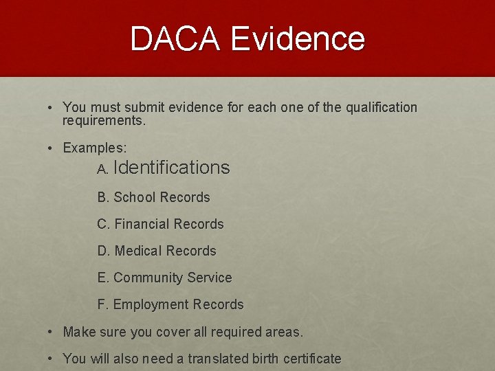 DACA Evidence • You must submit evidence for each one of the qualification requirements.
