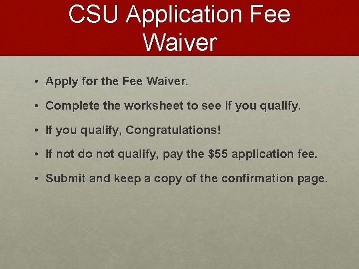 CSU Application Fee Waiver • Apply for the Fee Waiver. • Complete the worksheet
