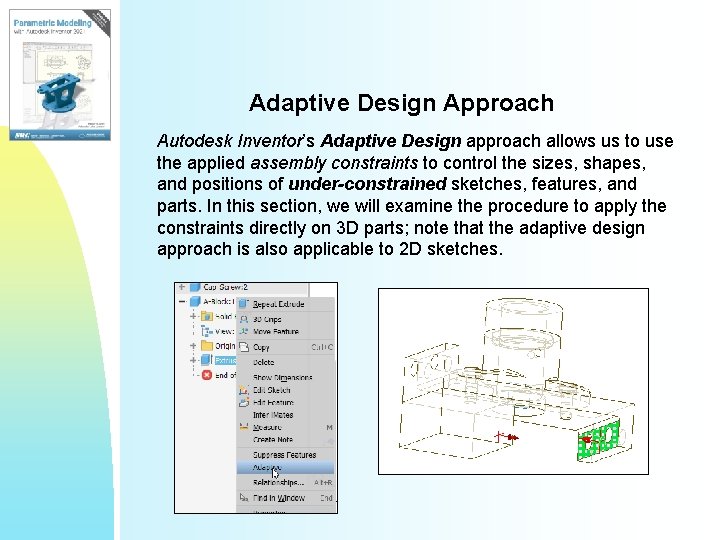 Adaptive Design Approach Autodesk Inventor’s Adaptive Design approach allows us to use the applied