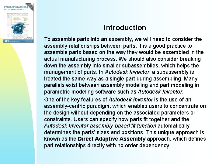 Introduction To assemble parts into an assembly, we will need to consider the assembly