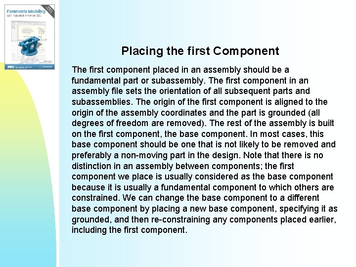 Placing the first Component The first component placed in an assembly should be a