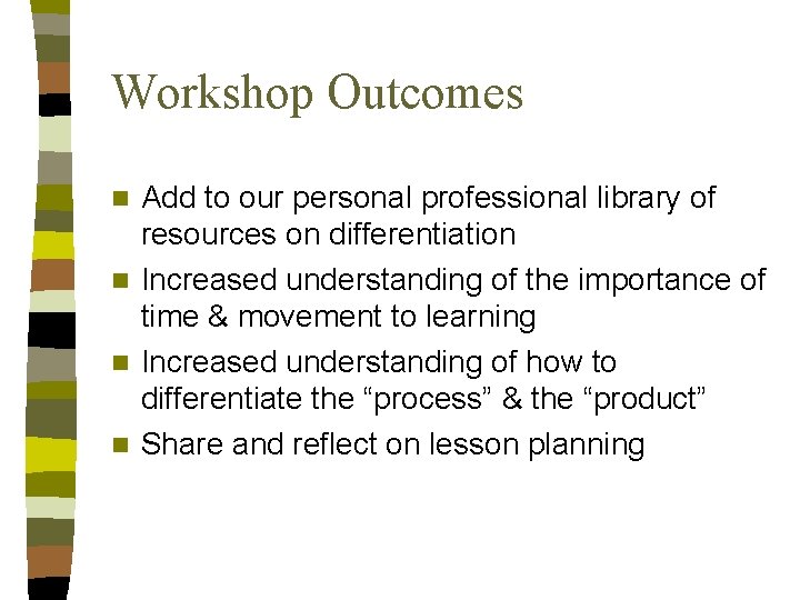 Workshop Outcomes Add to our personal professional library of resources on differentiation n Increased