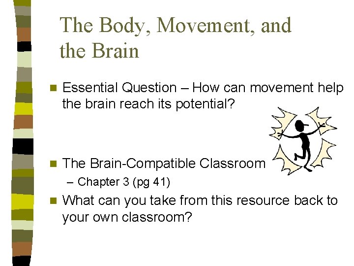 The Body, Movement, and the Brain n Essential Question – How can movement help