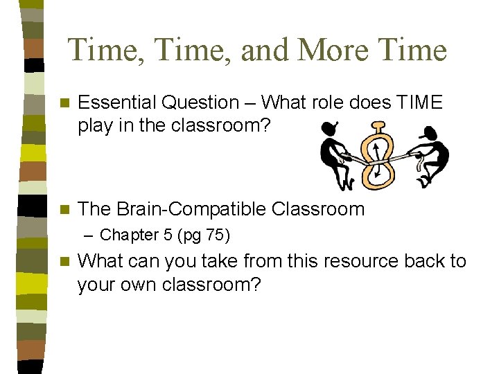 Time, and More Time n Essential Question – What role does TIME play in