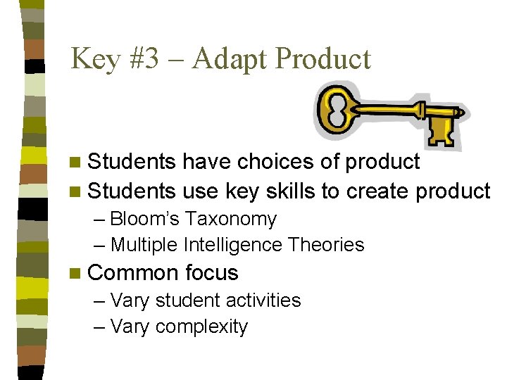 Key #3 – Adapt Product n Students have choices of product n Students use