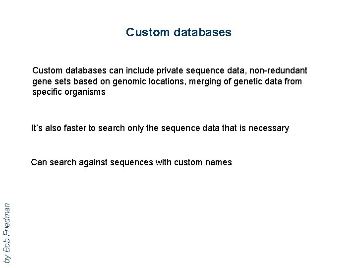 Custom databases can include private sequence data, non-redundant gene sets based on genomic locations,