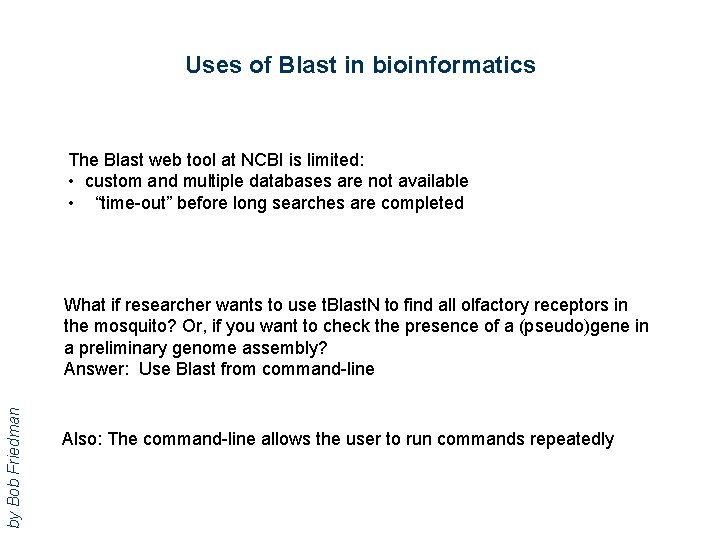 Uses of Blast in bioinformatics The Blast web tool at NCBI is limited: •