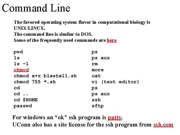 Command Line The favored operating system flavor in computational biology is UNIX/LINUX. The command