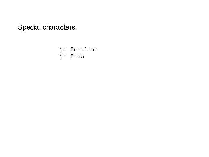 Special characters: n #newline t #tab 