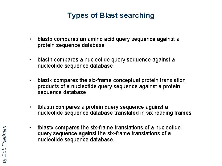 by Bob Friedman Types of Blast searching • blastp compares an amino acid query