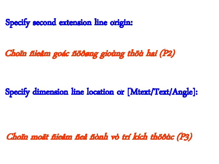 Specify second extension line origin: Choïn ñieåm goác ñöôøng gioùng thöù hai (P 2)