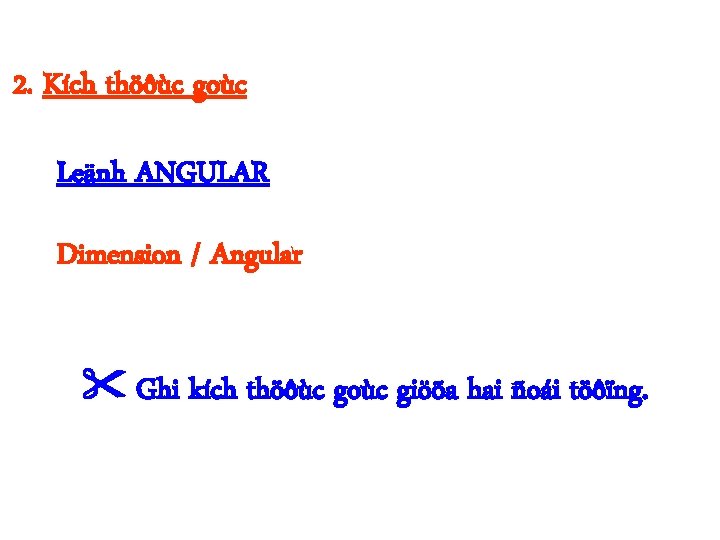 2. Kích thöôùc goùc Leänh ANGULAR Dimension / Angular Ghi kích thöôùc goùc giöõa