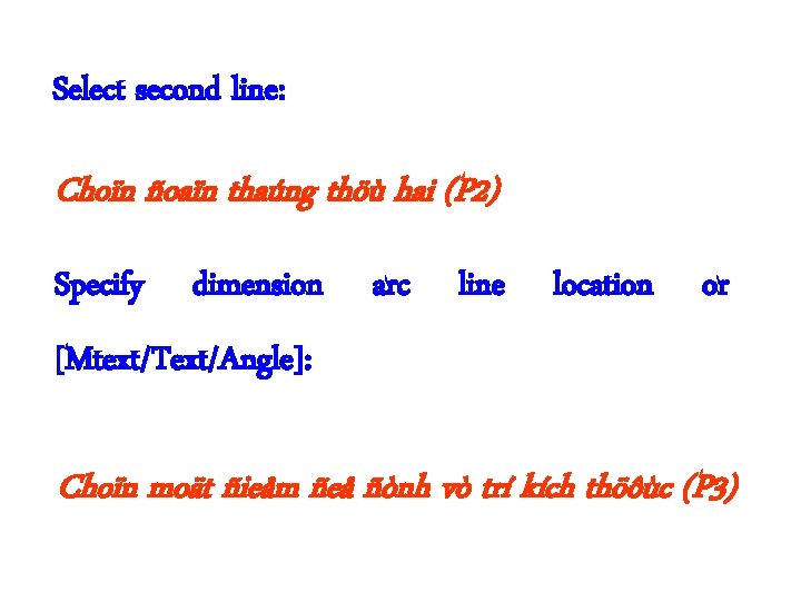 Select second line: Choïn ñoaïn thaúng thöù hai (P 2) Specify dimension arc line