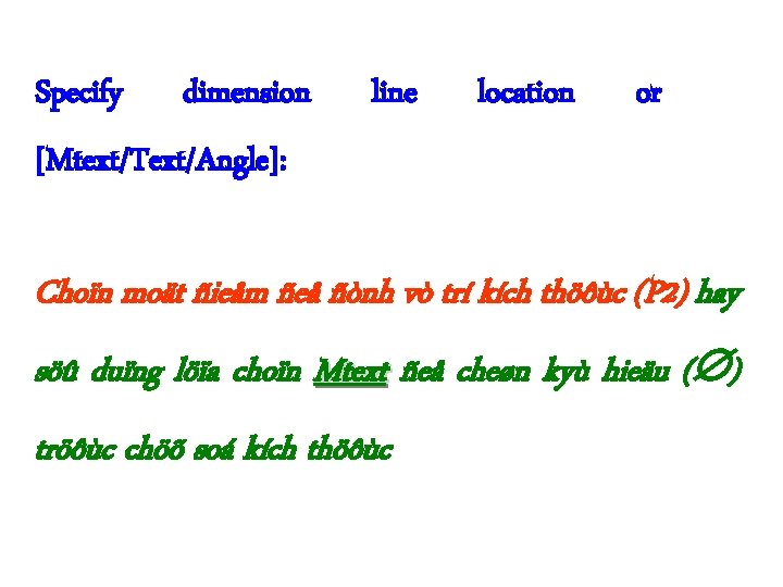 Specify dimension line location or [Mtext/Text/Angle]: Choïn moät ñieåm ñeå ñònh vò trí kích