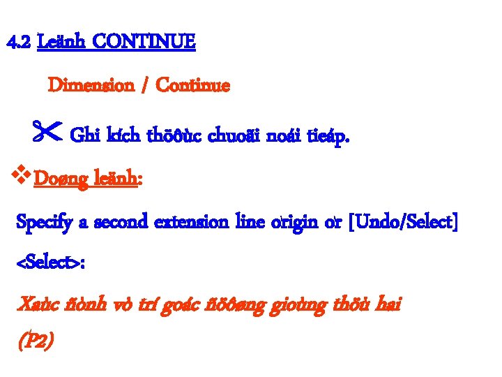 4. 2 Leänh CONTINUE Dimension / Continue Ghi kích thöôùc chuoãi noái tieáp. Doøng