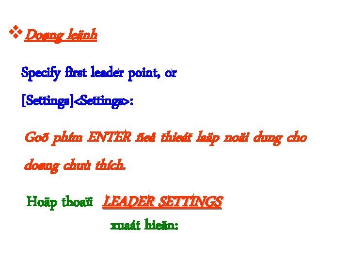  Doøng leänh Specify first leader point, or [Settings]<Settings>: Goõ phím ENTER ñeå thieát