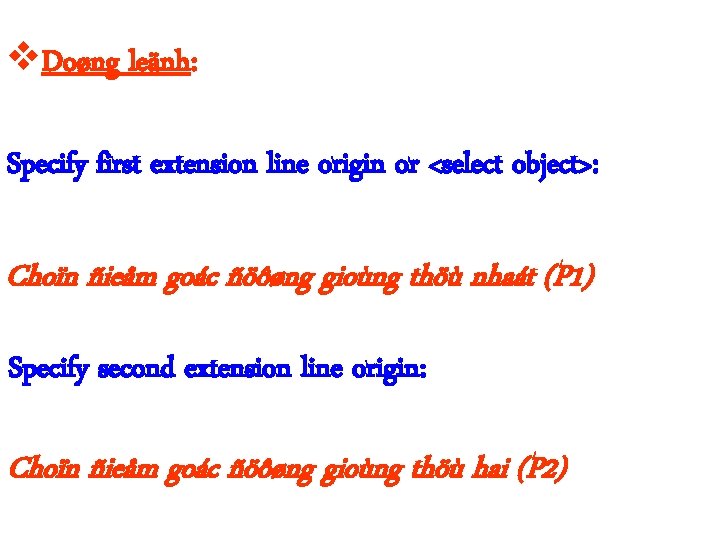  Doøng leänh: Specify first extension line origin or <select object>: Choïn ñieåm goác