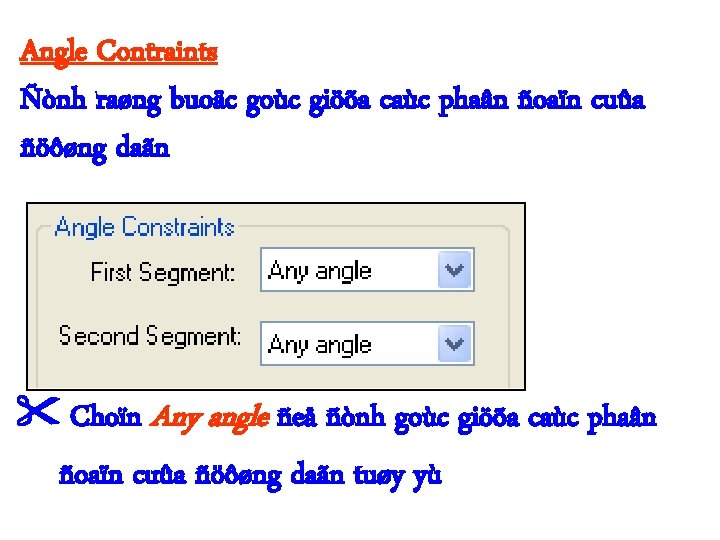 Angle Contraints Ñònh raøng buoäc goùc giöõa caùc phaân ñoaïn cuûa ñöôøng daãn Choïn