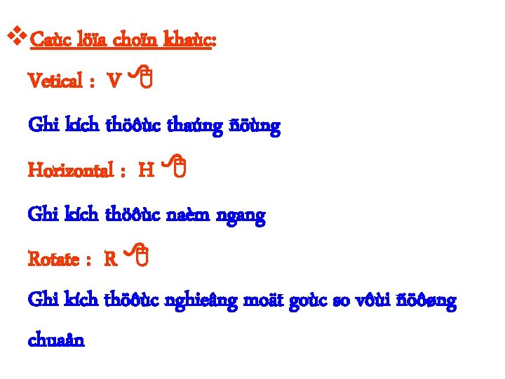  Caùc löïa choïn khaùc: Vetical : V Ghi kích thöôùc thaúng ñöùng Horizontal