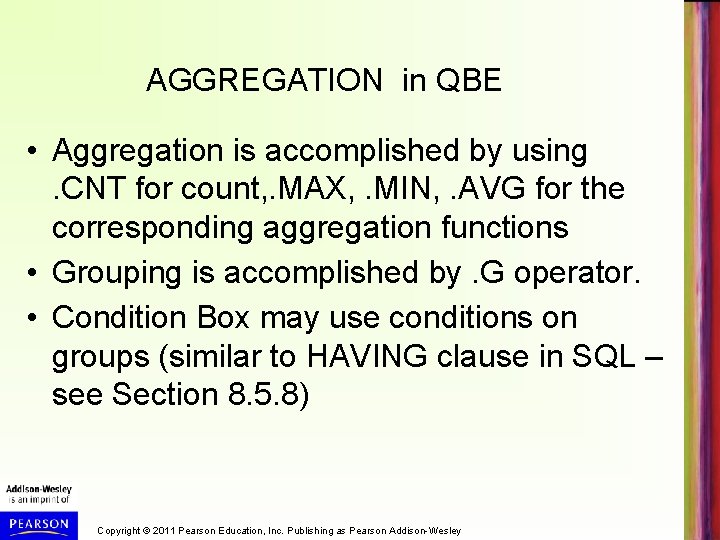 AGGREGATION in QBE • Aggregation is accomplished by using. CNT for count, . MAX,
