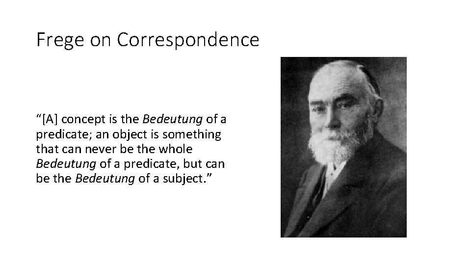 Frege on Correspondence “[A] concept is the Bedeutung of a predicate; an object is