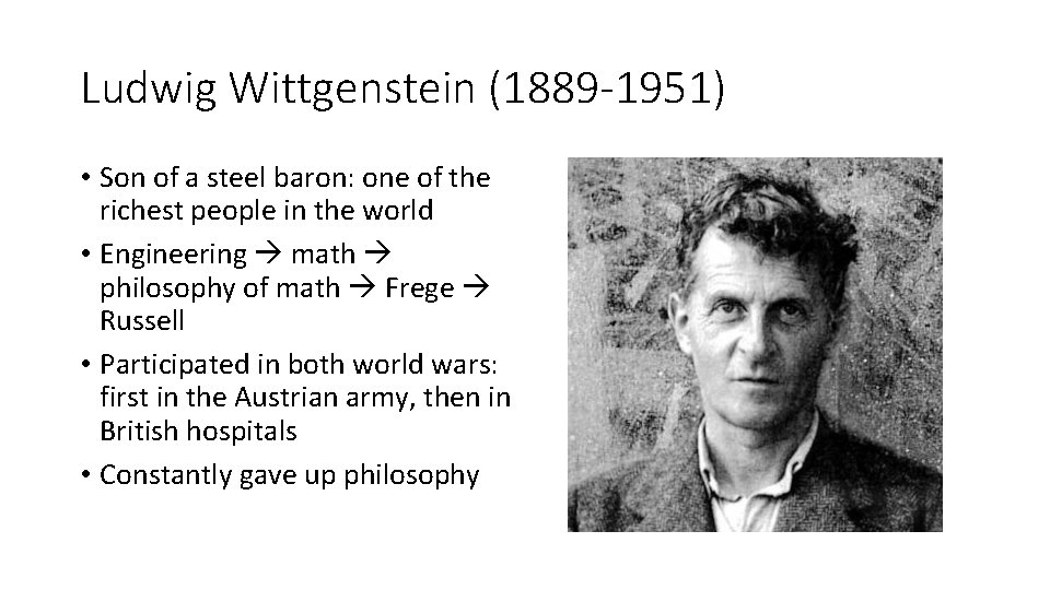 Ludwig Wittgenstein (1889 -1951) • Son of a steel baron: one of the richest