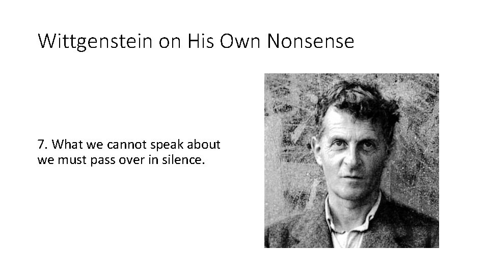 Wittgenstein on His Own Nonsense 7. What we cannot speak about we must pass