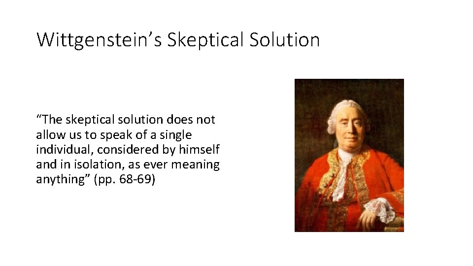 Wittgenstein’s Skeptical Solution “The skeptical solution does not allow us to speak of a